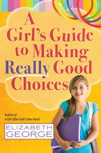 A Girls Guide to Making Really Good Choices A Girls Guide to Making Really Good Choices