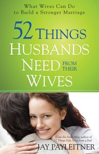 52 Things Husbands Need From Their Wives 52 Things Husbands Need From Their Wives