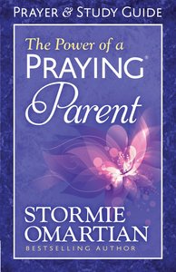The Power of a Praying Parent Prayer and Study Guide (Relaunch) The Power of a Praying Parent Prayer and Study Guide (Relaunch)