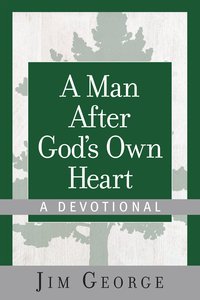A Man After Gods Own Heart--A Devotional A Man After Gods Own Heart--A Devotional