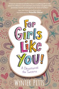 For Girls Like You: A Devotional For Tweens For Girls Like You: A Devotional For Tweens