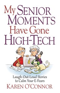 My Senior Moments Have Gone High-Tech My Senior Moments Have Gone High-Tech