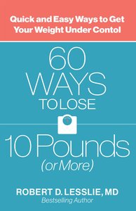 60 Ways to Lose 10 Pounds (Or More) 60 Ways to Lose 10 Pounds (Or More)