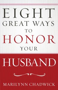 Eight Great Ways? to Honor Your Husband Eight Great Ways? to Honor Your Husband