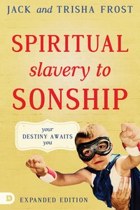 Spiritual Slavery to Sonship Expanded Edition: Your Destiny Awaits You Spiritual Slavery to Sonship Expanded Edition: Your Destiny Awaits You