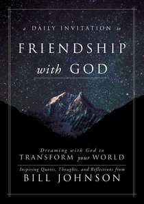 A Daily Invitation to Friendship With God: Your Invitation to Friendship With God That Transforms Your World A Daily Invitation to Friendship With God: Your Invitation to Friendship With God That Transforms Your World