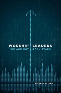 Worship Leaders, We Are Not Rock Stars Worship Leaders, We Are Not Rock Stars