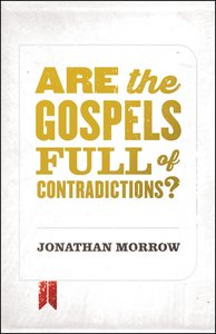Are the Gospels Full of Contradictions? Are the Gospels Full of Contradictions?