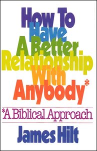 How to Have a Better Relationship With Anybody How to Have a Better Relationship With Anybody