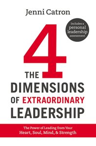 The Four Dimensions of Extraordinary Leadership The Four Dimensions of Extraordinary Leadership