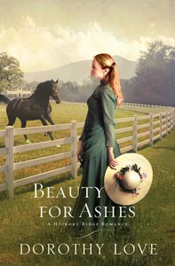 Beauty For Ashes (Hickory Ridge Novel Series) Beauty For Ashes (Hickory Ridge Novel Series)