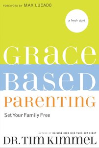 Grace Based Parenting (#01 in Grace Based Parenting Series) Grace Based Parenting (#01 in Grace Based Parenting Series)