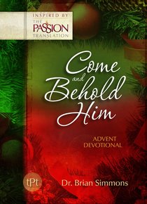 Come and Behold Him Advent Devotional (The Passion Translation Devotionals Series) Come and Behold Him Advent Devotional (The Passion Translation Devotionals Series)