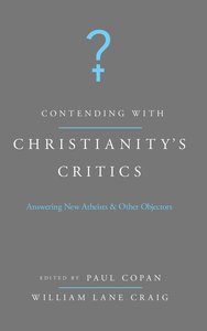 Contending With Christianitys Critics: Answering New Atheists and Other Objectors Contending With Christianitys Critics: Answering New Atheists and Other Objectors