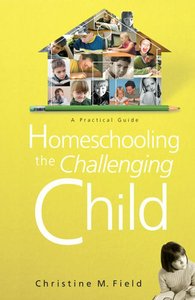 Homeschooling the Challenging Child Homeschooling the Challenging Child