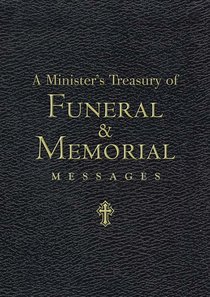 A Ministers Treasury of Funeral and Memorial Messages A Ministers Treasury of Funeral and Memorial Messages