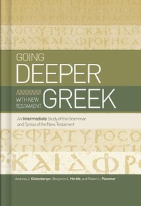 Going Deeper With New Testament Greek Going Deeper With New Testament Greek