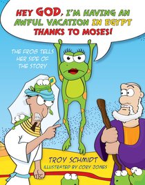 The Frog Tells Her Side of the Story: Hey God, Im Having An Awful Vacation in Egypt Thanks to Moses! The Frog Tells Her Side of the Story: Hey God, Im Having An Awful Vacation in Egypt Thanks to Moses!