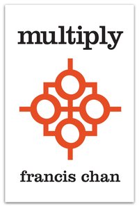 Multiply: Disciple Making For Ordinary People Multiply: Disciple Making For Ordinary People