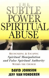 The Subtle Power of Spiritual Abuse The Subtle Power of Spiritual Abuse