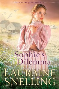 Sophies Dilemma (#02 in Daughters Of Blessing Series) Sophies Dilemma (#02 in Daughters Of Blessing Series)