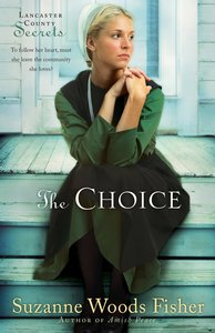 The Choice (#01 in Lancaster County Secrets Series) The Choice (#01 in Lancaster County Secrets Series)