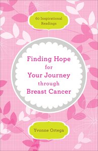 Finding Hope For Your Journey Through Breast Cancer Finding Hope For Your Journey Through Breast Cancer