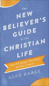The New Believers Guide to the Christian Life The New Believers Guide to the Christian Life