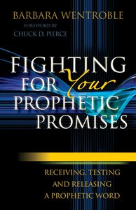 Fighting For Your Prophetic Promises Fighting For Your Prophetic Promises