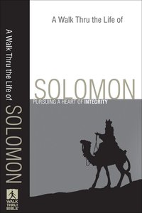 A Walk Thru the Life of Solomon (Walk Thru The Bible Series) A Walk Thru the Life of Solomon (Walk Thru The Bible Series)