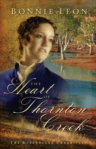 The Heart of Thornton Creek (#01 in Queensland Chronicles Series) The Heart of Thornton Creek (#01 in Queensland Chronicles Series)