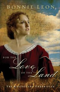 For the Love of the Land (#02 in Queensland Chronicles Series) For the Love of the Land (#02 in Queensland Chronicles Series)