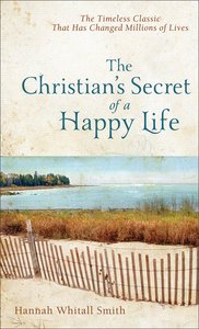 The Christians Secret of a Happy Life The Christians Secret of a Happy Life