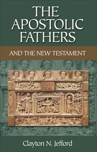 The Apostolic Fathers and the New Testament The Apostolic Fathers and the New Testament