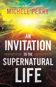 An Invitation to the Supernatural Life An Invitation to the Supernatural Life