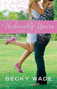 Undeniably Yours (#01 in Porter Family Novel Series) Undeniably Yours (#01 in Porter Family Novel Series)