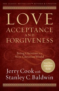Love, Acceptance, and Forgiveness: Being Christian in a Non-Christian World Love, Acceptance, and Forgiveness: Being Christian in a Non-Christian World