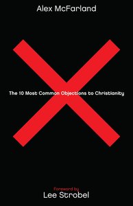 The 10 Most Common Objections to Christianity The 10 Most Common Objections to Christianity
