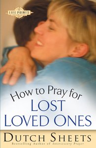 How to Pray For Lost Loved Ones (Life Points Series) How to Pray For Lost Loved Ones (Life Points Series)