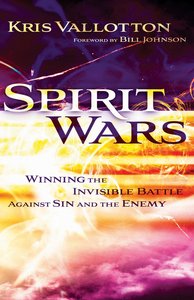 Spirit Wars: Winning the Invisible Battle Against Sin and the Enemy Spirit Wars: Winning the Invisible Battle Against Sin and the Enemy