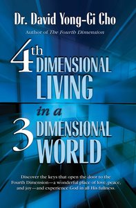 Fourth Dimensional Living in a Three Dimensional World Fourth Dimensional Living in a Three Dimensional World