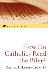 How Do Catholics Read the Bible? How Do Catholics Read the Bible?
