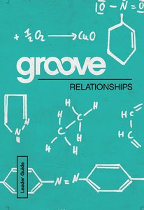 Relationships Leader Guide (Groove Series) Relationships Leader Guide (Groove Series)