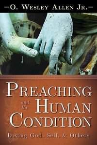 Preaching and the Human Condition Preaching and the Human Condition