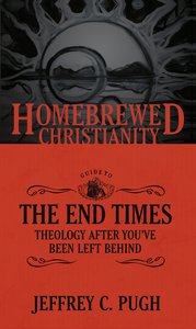 Guide to the End Times, the - Theology After Youve Been Left Behind (Homebrewed Christianity Series) Guide to the End Times, the - Theology After Youve Been Left Behind (Homebrewed Christianity Series)