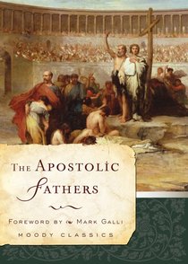 The Apostolic Fathers (Moody Classic Series) The Apostolic Fathers (Moody Classic Series)