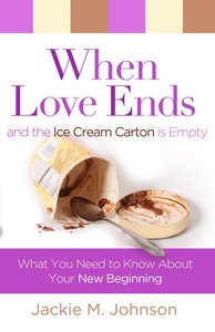 When Love Ends and the Ice Cream Carton is Empty When Love Ends and the Ice Cream Carton is Empty