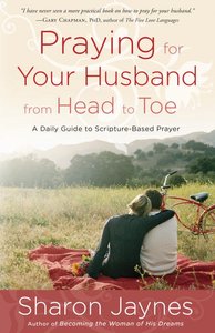 Praying For Your Husband From Head to Toe Praying For Your Husband From Head to Toe