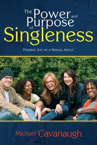 The Power and Purpose of Singleness The Power and Purpose of Singleness