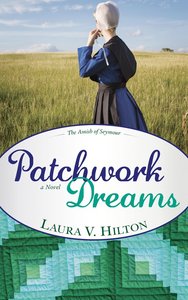 Patchwork Dreams (#01 in The Amish Of Seymour County Series) Patchwork Dreams (#01 in The Amish Of Seymour County Series)
